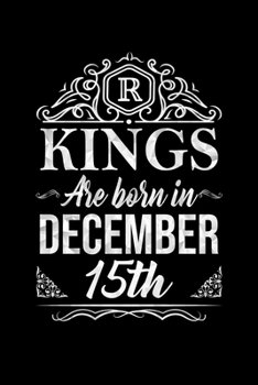 Kings Are Born In December 15th Notebook Birthday Gift: Lined Notebook / Journal Gift, 100 Pages, 6x9, Soft Cover, Matte Finish