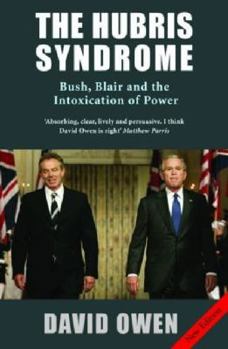 Paperback The Hubris Syndrome: Bush, Blair and the Intoxication of Power Book