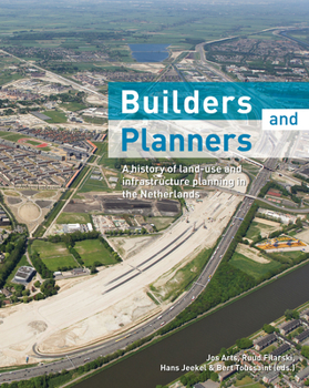 Hardcover Builders and Planners: A History of Land-Use and Infrastructure Planning in the Netherlands Book