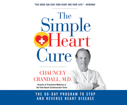The Simple Heart Cure: The 90-Day Program to Stop and Reverse Heart Disease