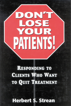 Hardcover Don't Lose Your Patients: Responding to Clients Who Want to Quit Treatment Book