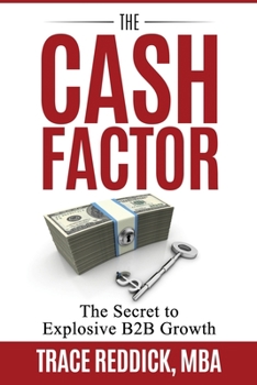 Paperback The Cash Factor: The Secret to Explosive B2B Growth Book