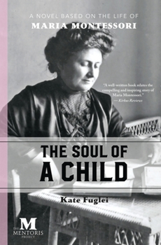 Paperback The Soul of a Child: A Novel Based on the Life of Maria Montessori Book