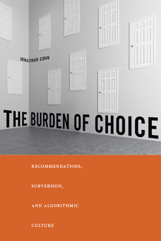 Hardcover The Burden of Choice: Recommendations, Subversion, and Algorithmic Culture Book