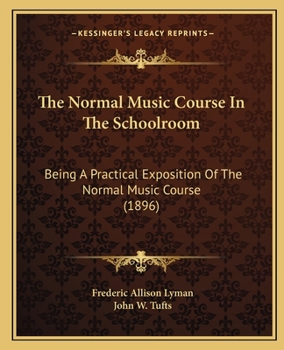 The Normal Music Course In The Schoolroom: Being A Practical Exposition Of The Normal Music Course