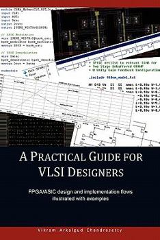 Paperback A Practical Guide for Vlsi Designers: Fpga/Asic Design and Implementation Flows Illustrated With Examples Book