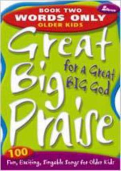 Great Big Praise for a Great Big God, Book 2: 100 Fun, Exciting, Singable Songs for Older Kids