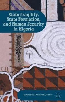 Hardcover State Fragility, State Formation, and Human Security in Nigeria Book