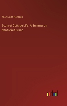 Hardcover Sconset Cottage Life. A Summer on Nantucket Island Book