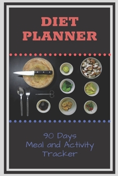 Paperback Diet Planner 90 Days Meal and Activity Tracker: Food Diary with motivational quotes for women man girls boys teens. Track And Plan Your Meals Weekly F Book