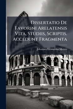 Paperback Dissertatio De Favorini Arelatensis Vita, Studiis, Scriptis. Accedunt Fragmenta [Portuguese] Book