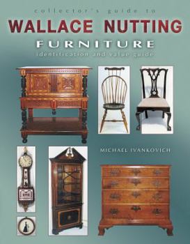 Paperback Collector's Guide to Wallace Nutting Furniture: Identification and Value Guide Book