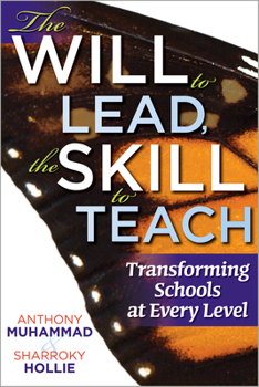 The Will to Lead, the Skill to Teach: Transforming Schools at Every Level