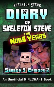 Diary of Minecraft Skeleton Steve the Noob Years - Season 3 Episode 2 (Book 14): Unofficial Minecraft Books for Kids, Teens, & Nerds - Adventure Fan F - Book #14 of the Diary of Skeleton Steve, the Noob Years