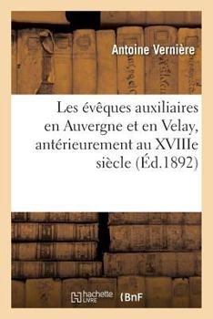 Paperback Les Évêques Auxiliaires En Auvergne Et En Velay, Antérieurement Au Xviiie Siècle [French] Book