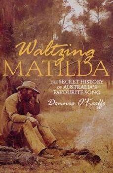 Paperback Waltzing Matilda: The Secret History of Australia's Favourite Song Book