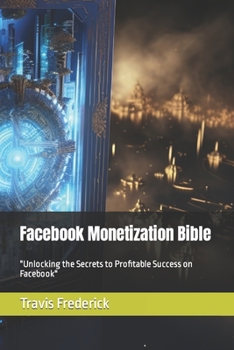Paperback Facebook Monetization Bible 2023 edition: "Unlocking the Secrets to Profitable Success on Facebook" Book