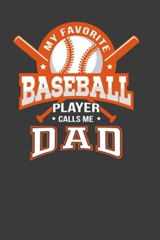My Favorite Baseball Player Calls Me Dad: Perfect Notebook For Baseball Player Dad. Cute Cream Paper 6*9 Inch With 100 Pages Notebook For Writing Daily Routine, Journal and Hand Note