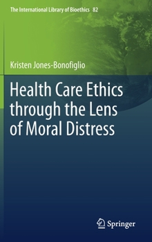 Hardcover Health Care Ethics Through the Lens of Moral Distress Book