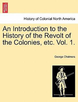 Paperback An Introduction to the History of the Revolt of the Colonies, Etc. Vol. 1. Vol. II Book