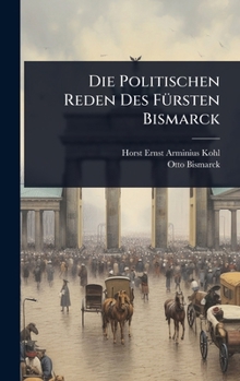 Hardcover Die Politischen Reden Des FÃ1/4rsten Bismarck [German] Book
