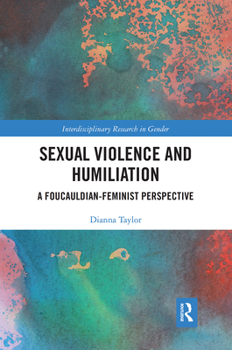 Paperback Sexual Violence and Humiliation: A Foucauldian-Feminist Perspective Book