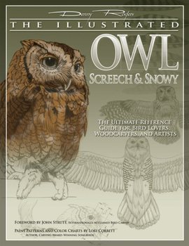 Paperback The Illustrated Owl: Screech & Snowy: The Ultimate Reference Guide for Bird Lovers, Woodcarvers, and Artists Book