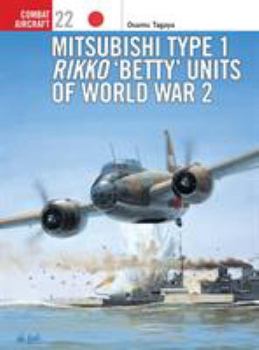 Mitsubishi Type 1 Rikko 'Betty' Units of World War 2 (Osprey Combat Aircraft 22) - Book #22 of the Osprey Combat Aircraft
