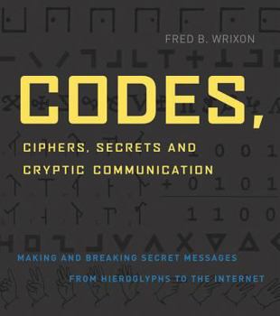 Paperback Codes, Ciphers, Secrets and Cryptic Communication: Making and Breaking Sercet Messages from Hieroglyphocs to the Internet Book