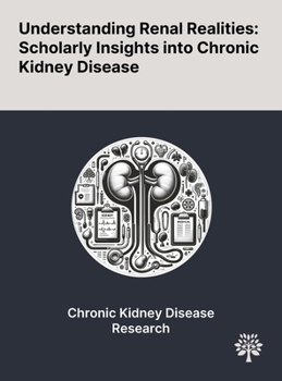 Understanding Renal Realities: Scholarly Insights Into Chronic Kidney Disease