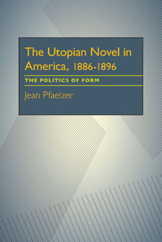 Paperback The Utopian Novel in America, 1886-1896: The Politics of Form Book