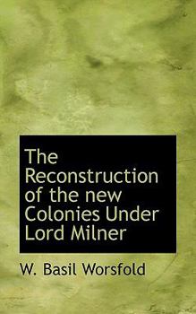 Paperback The Reconstruction of the New Colonies Under Lord Milner Book