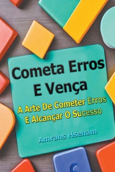 Cometa Erros E Vença: A Arte De Cometer Erros E Alcançar O Sucesso