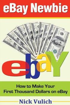 Paperback eBay Newbie: How to Make Your First Thousand Dollars on eBay Book