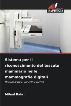 Sistema per il riconoscimento del tessuto mammario nelle mammografie digitali (Italian Edition)