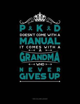 Paperback Pkd Doesn't Come with a Manual It Comes with a Grandma Who Never Gives Up: Two Column Ledger Book