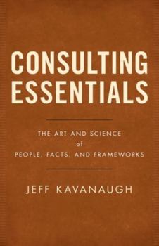 Paperback Consulting Essentials: The Art and Science of People, Facts, and Frameworks Book