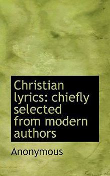 Paperback Christian Lyrics: Chiefly Selected from Modern Authors Book