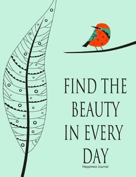 Paperback Happiness Journal: "Find the Beauty in Every Day" Inspirational Quote: Lined 100 Page Journal/Notebook Book