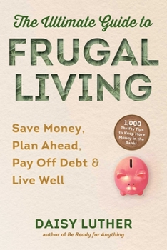 Paperback The Ultimate Guide to Frugal Living: Save Money, Plan Ahead, Pay Off Debt & Live Well Book