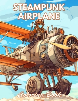 Steampunk Airplane Coloring Book: 100+ Coloring Pages for Relaxation and Stress Relief