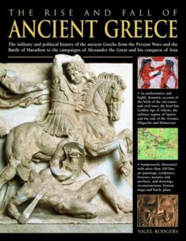 Hardcover The Rise and Fall of Ancient Greece: The Military and Political History of the Ancient Greeks from the Fall of Troy, the Persian Wars and the Battle o Book
