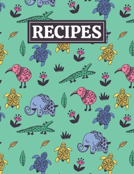 Recipes: Blank Journal Cookbook Notebook to Write In Your Personalized Favorite Recipes with Unique Animals Themed Cover Design