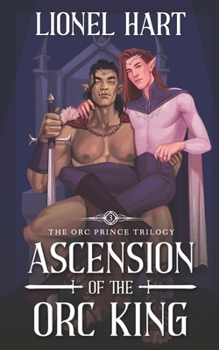Ascension of the Orc King - Book #3 of the Orc Prince Trilogy
