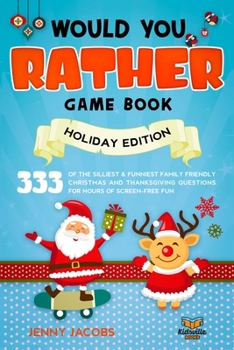 Paperback Would You Rather Gamebook - Holiday Edition: 333 of The Silliest and Funniest Family Friendly Christmas and Thanksgiving Questions for Hours of Screen Book