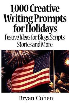 Paperback 1,000 Creative Writing Prompts for Holidays: Festive Ideas for Blogs, Scripts, Stories and More Book