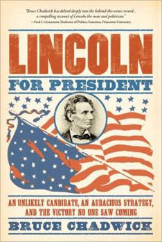 Paperback Lincoln for President: An Unlikely Candidate, an Audacious Strategy, and the Victory No One Saw Coming Book