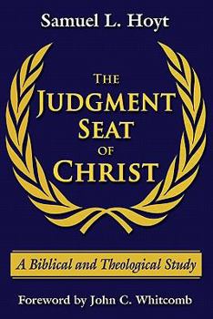 Paperback The Judgment Seat of Christ: A Biblical and Theological Study Book