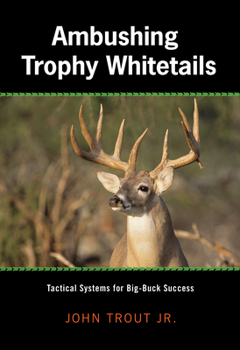 Hardcover Ambushing Trophy Whitetails: Tactical Systems for Big-Buck Success Book