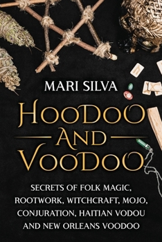 Paperback Hoodoo and Voodoo: Secrets of Folk Magic, Rootwork, Witchcraft, Mojo, Conjuration, Haitian Vodou and New Orleans Voodoo Book